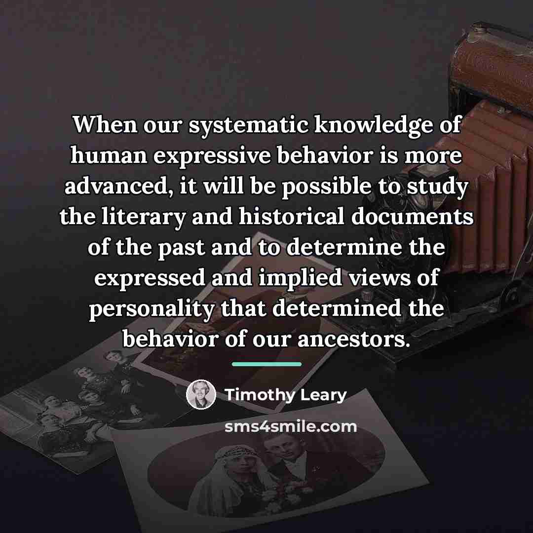 “When our systematic knowledge of human expressive behavior is more…” quote by Timothy Leary