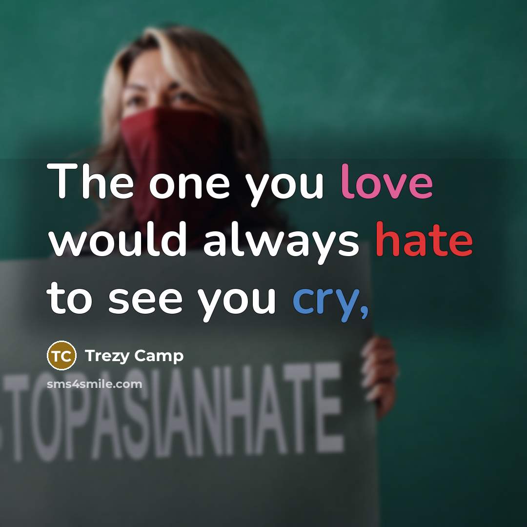 “The one you love would always hate to see you cry,” quote by Trezy Camp