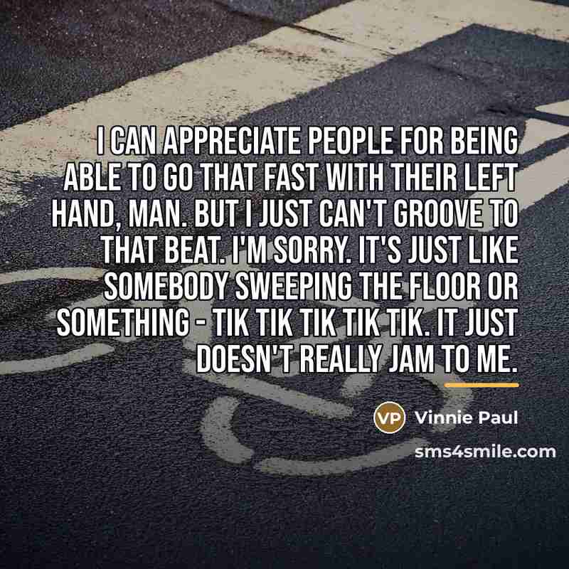 “I can appreciate people for being able to go that…” quote by Vinnie Paul