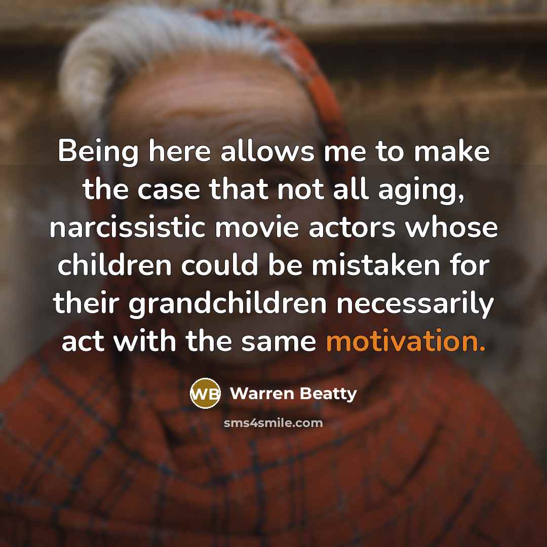 “Being here allows me to make the case that not…” quote by Warren Beatty
