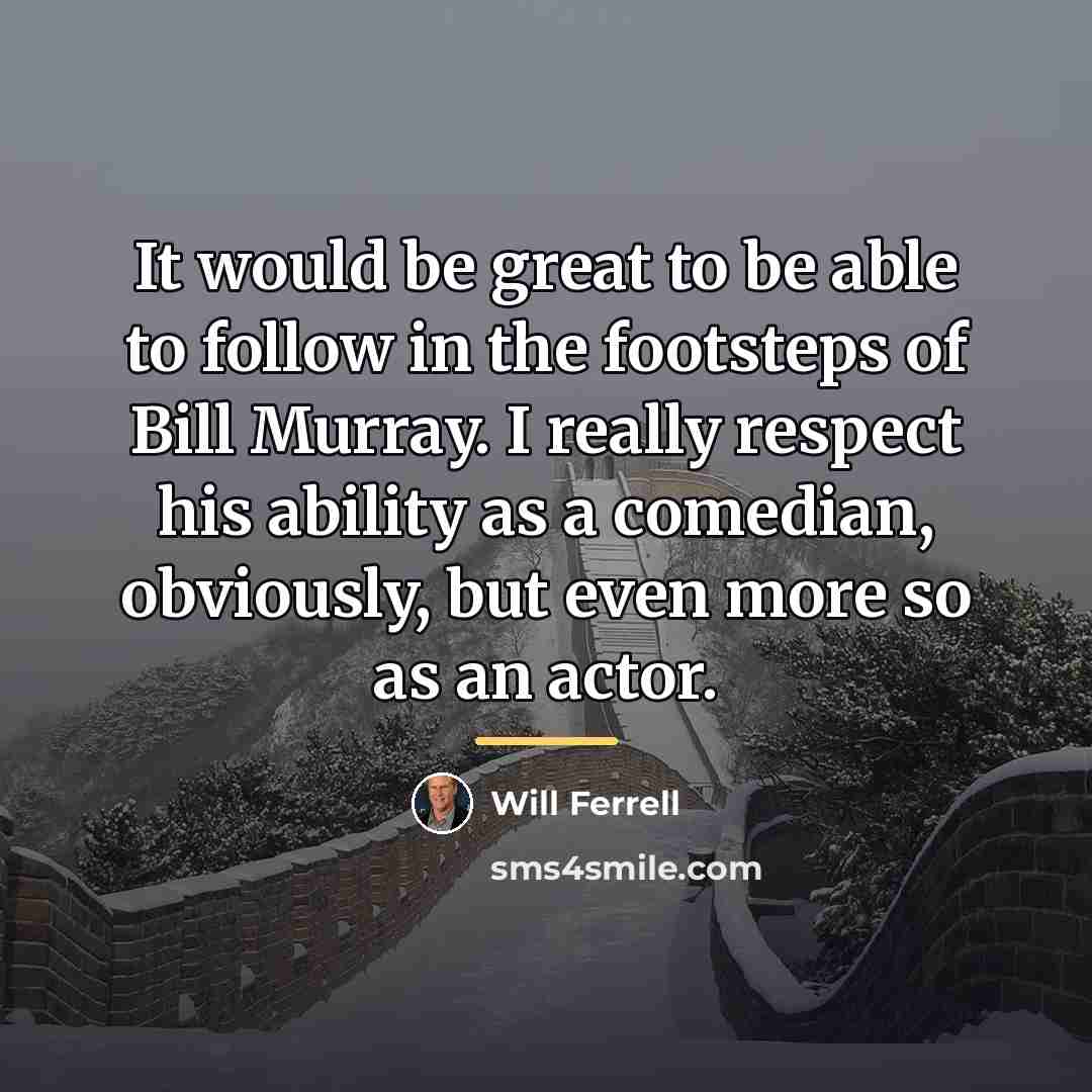 “It would be great to be able to follow in…” quote by Will Ferrell
