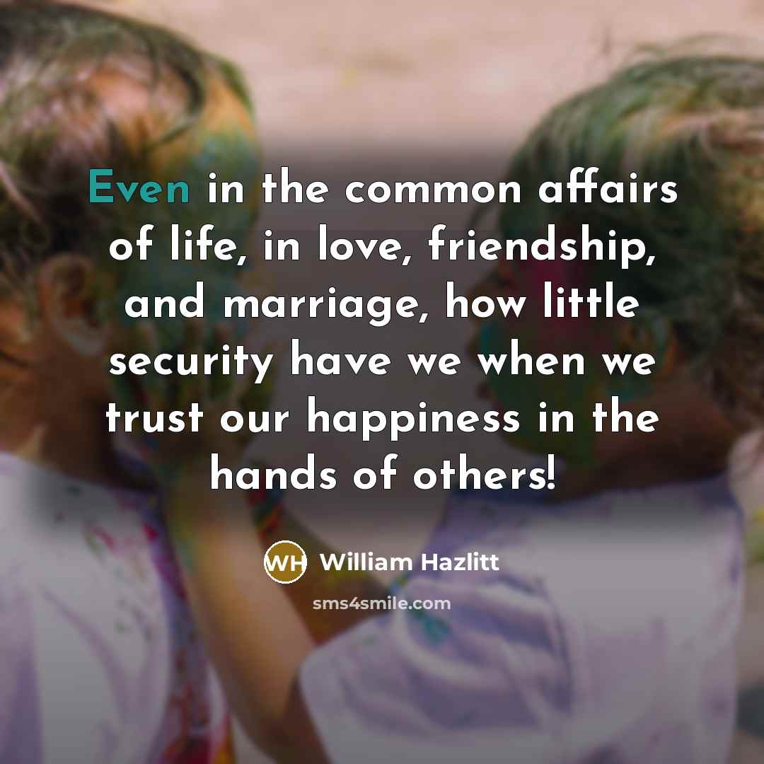 “Even in the common affairs of life, in love, friendship,…” quote by William Hazlitt