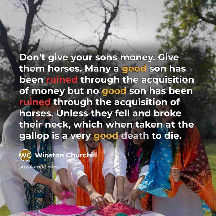 “Don't give your sons money. Give them horses. Many a…” quote by Winston Churchill
