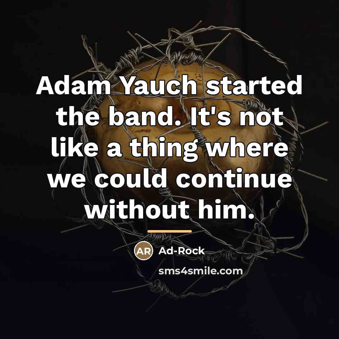 “Adam Yauch started the band. It's not like a thing…” quote by Ad-Rock