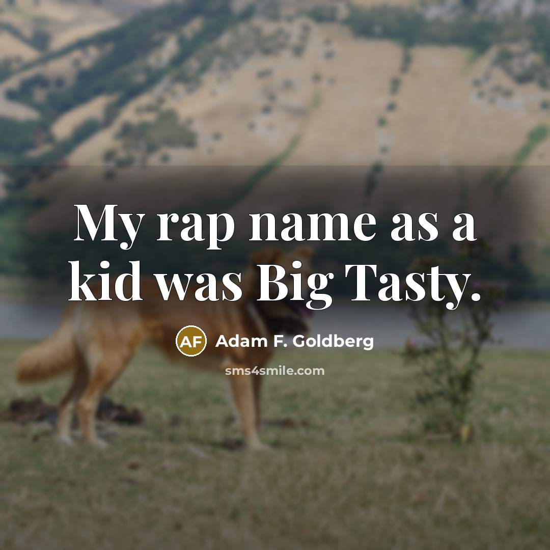 “My rap name as a kid was Big Tasty.…” quote by Adam F. Goldberg