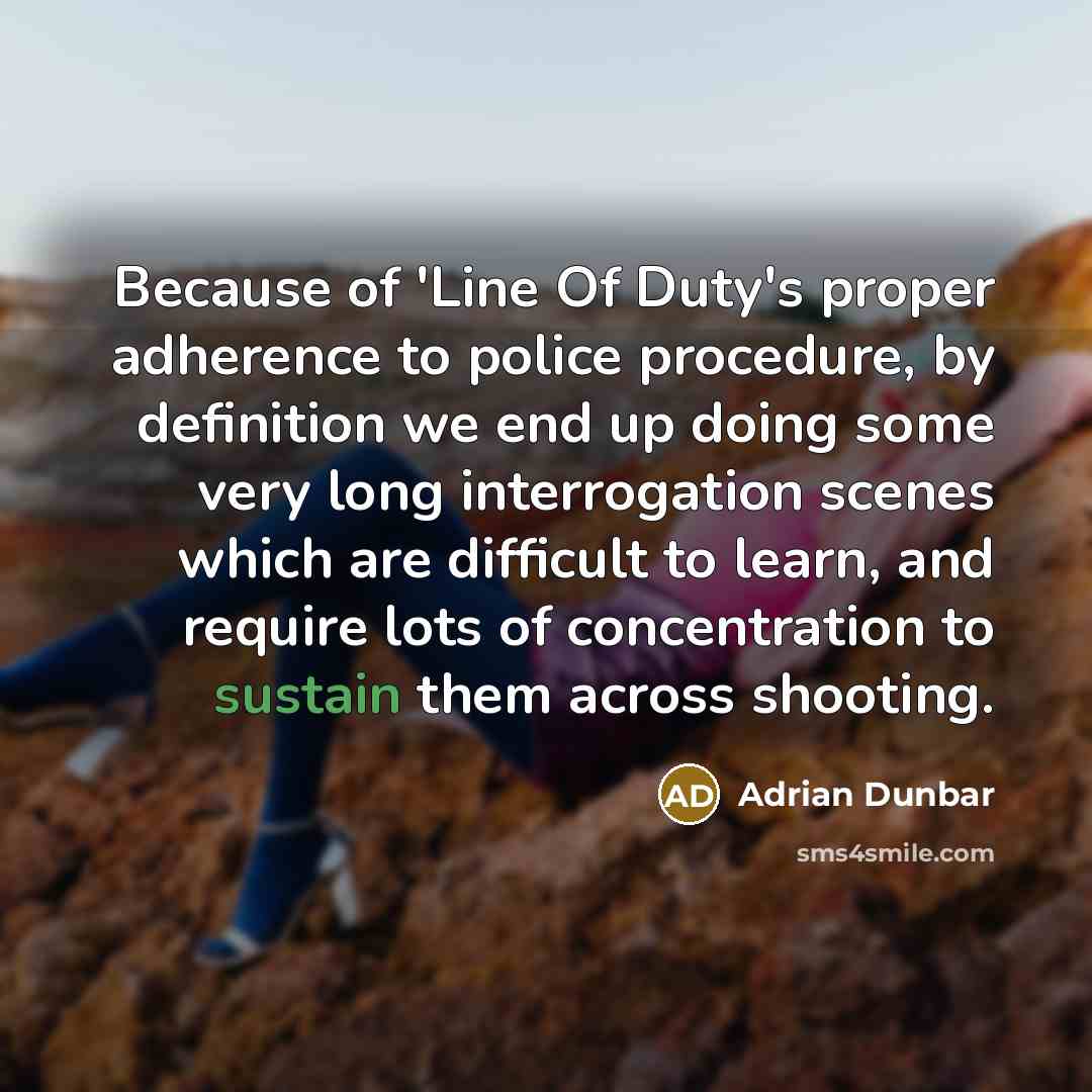 “Because of 'Line Of Duty's proper adherence to police procedure,…” quote by Adrian Dunbar