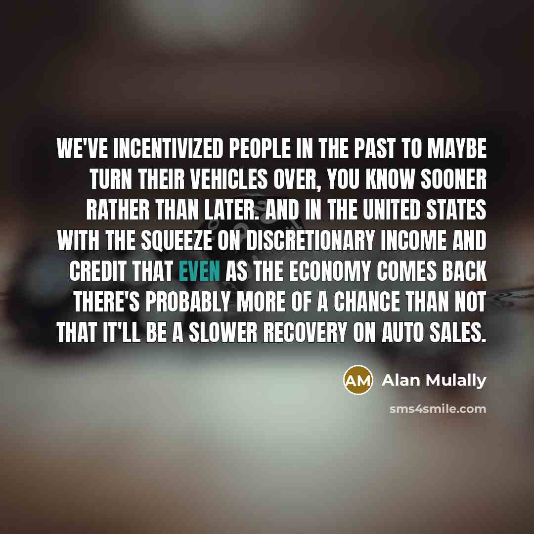 “We've incentivized people in the past to maybe turn their…” quote by Alan Mulally