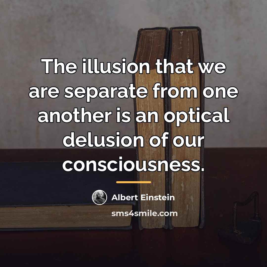“The illusion that we are separate from one another is…” quote by Albert Einstein