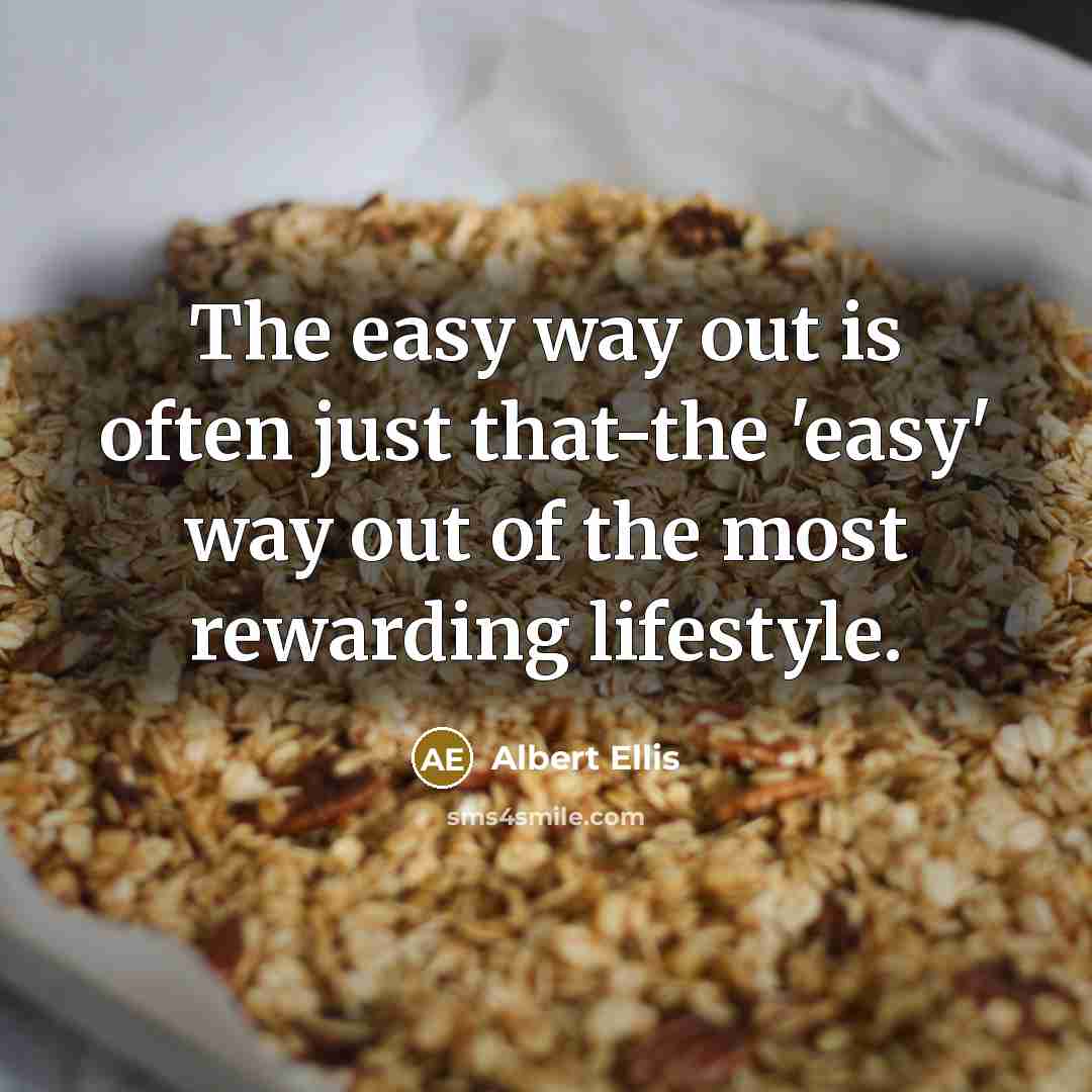 “The easy way out is often just that-the 'easy' way…” quote by Albert Ellis