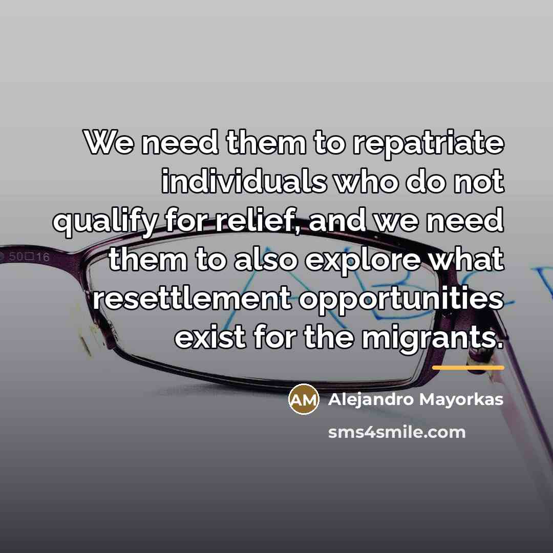 “We need them to repatriate individuals who do not qualify…” quote by Alejandro Mayorkas