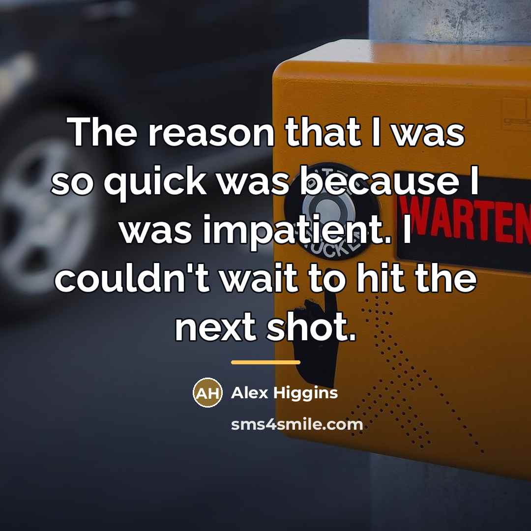“The reason that I was so quick was because I…” quote by Alex Higgins
