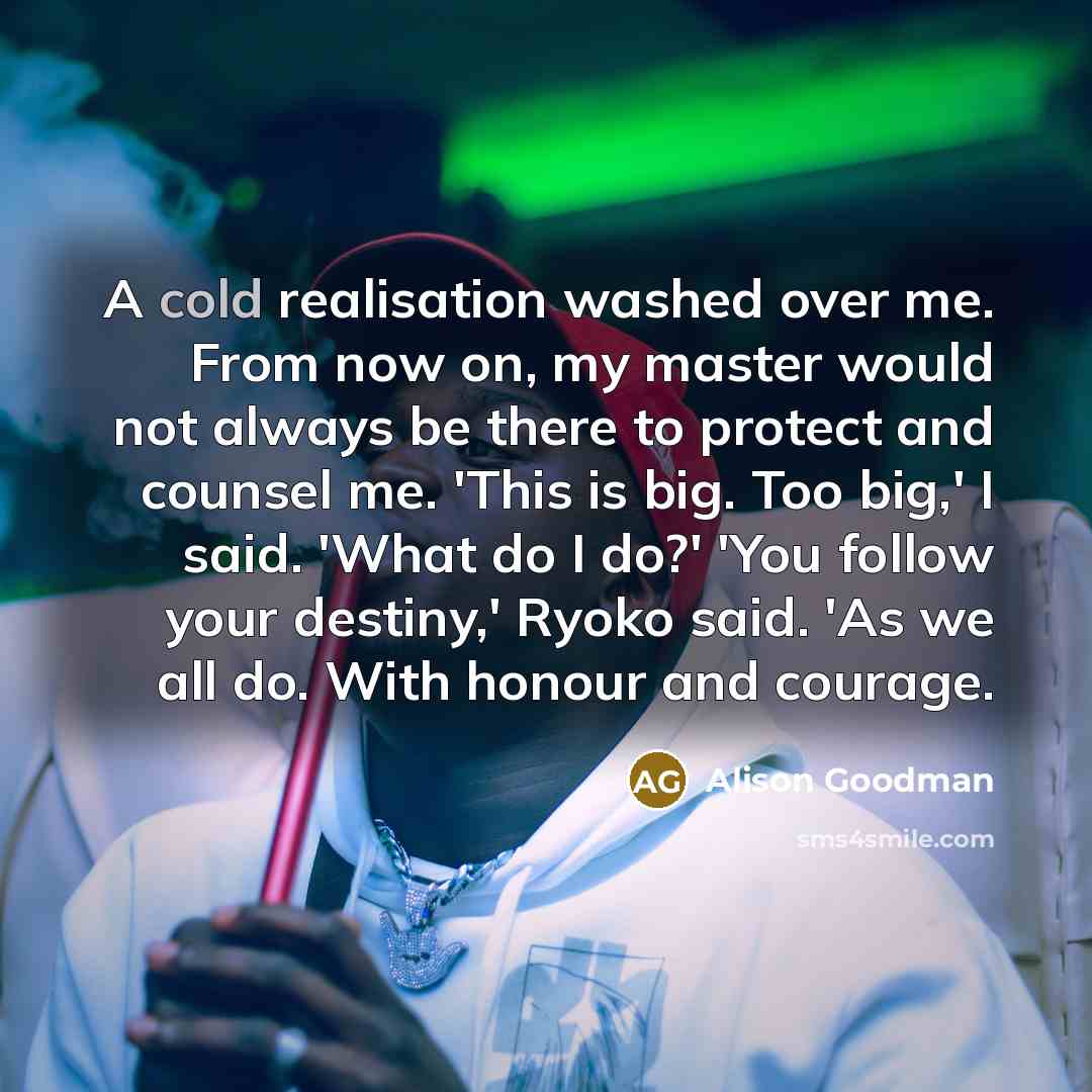 “A cold realisation washed over me. From now on, my…” quote by Alison Goodman