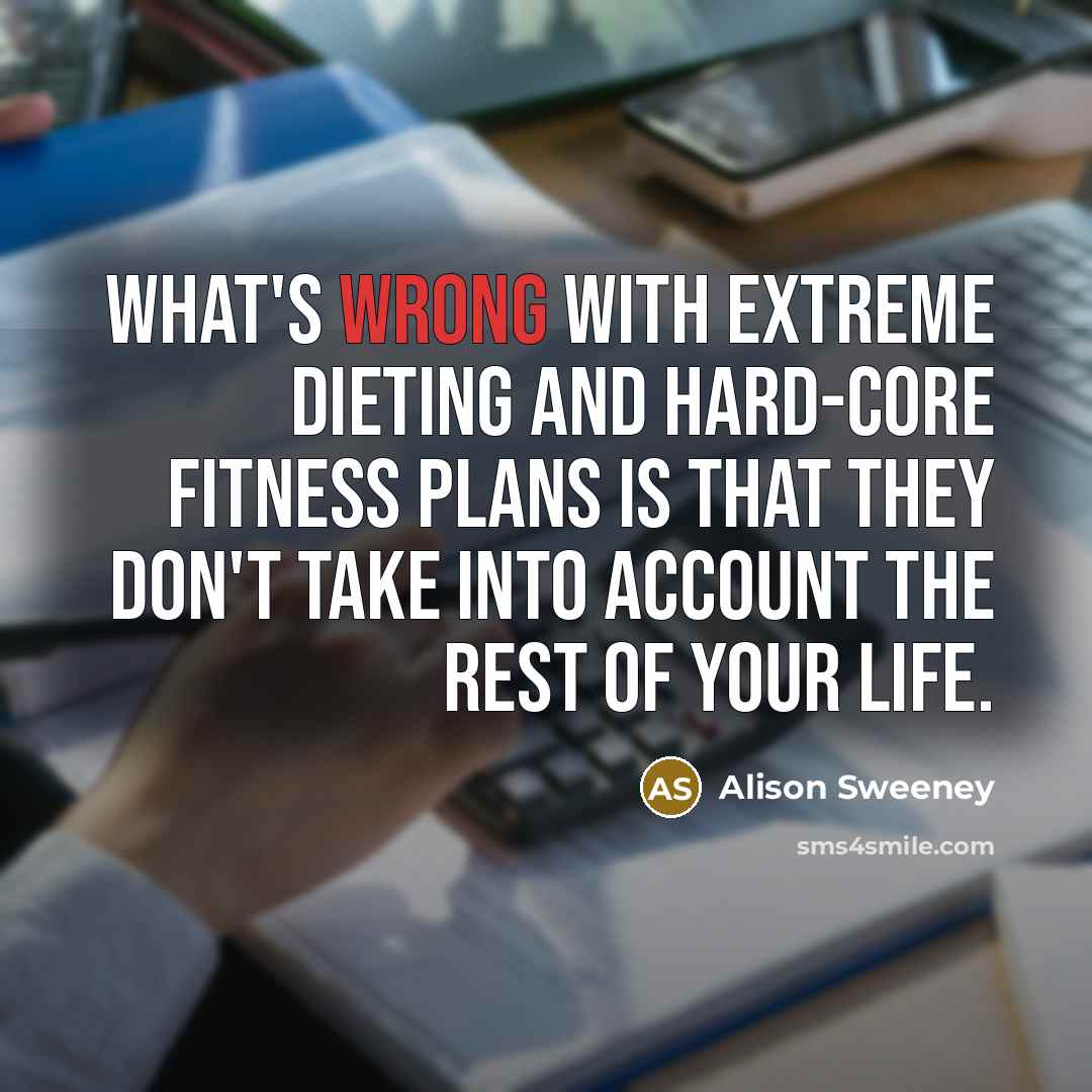 “What's wrong with extreme dieting and hard-core fitness plans is…” quote by Alison Sweeney
