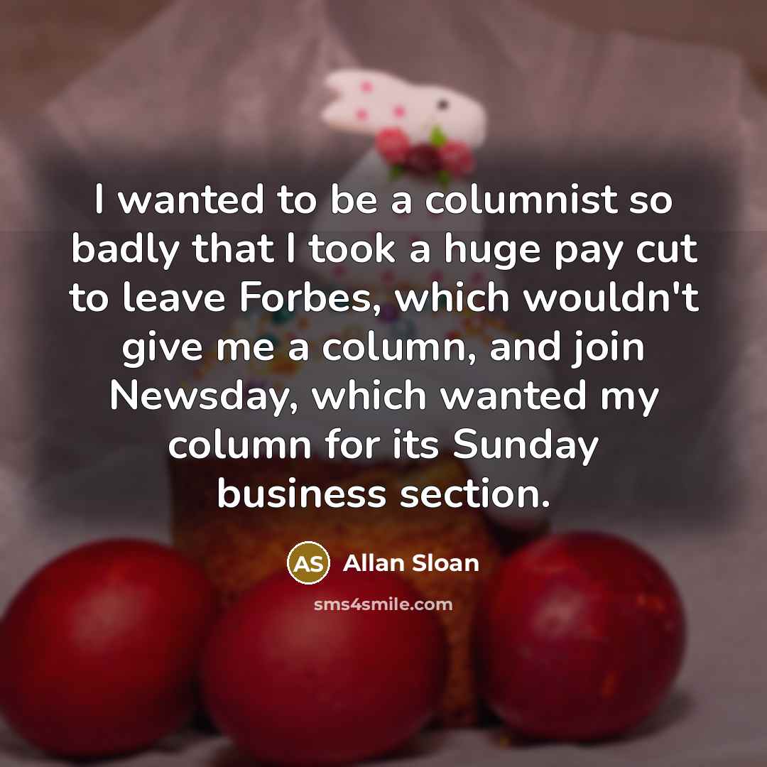 “I wanted to be a columnist so badly that I…” quote by Allan Sloan