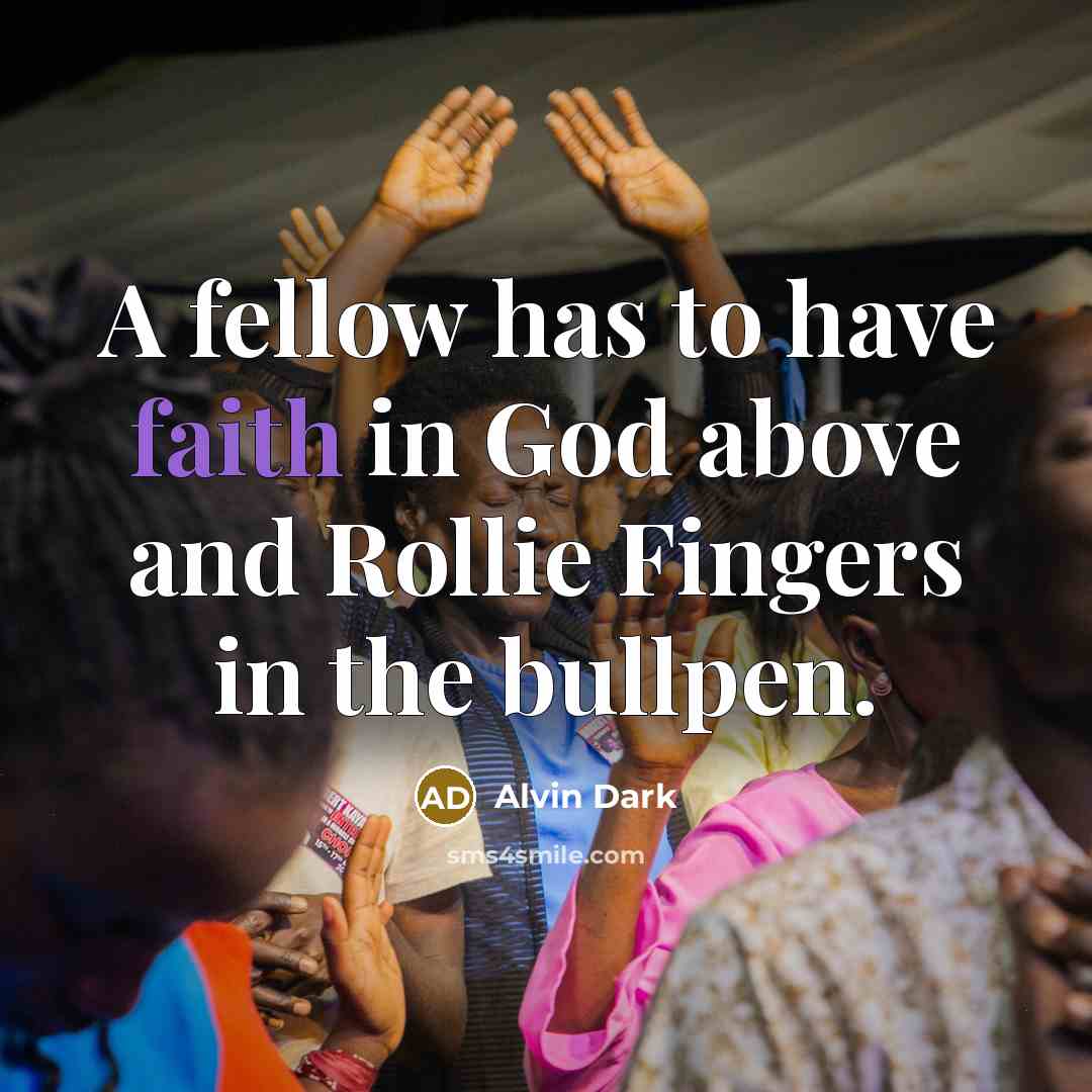 “A fellow has to have faith in God above and…” quote by Alvin Dark