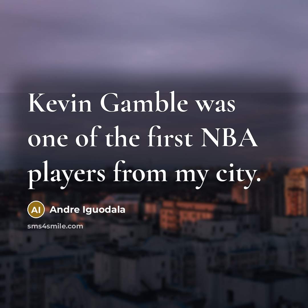 “Kevin Gamble was one of the first NBA players from…” quote by Andre Iguodala