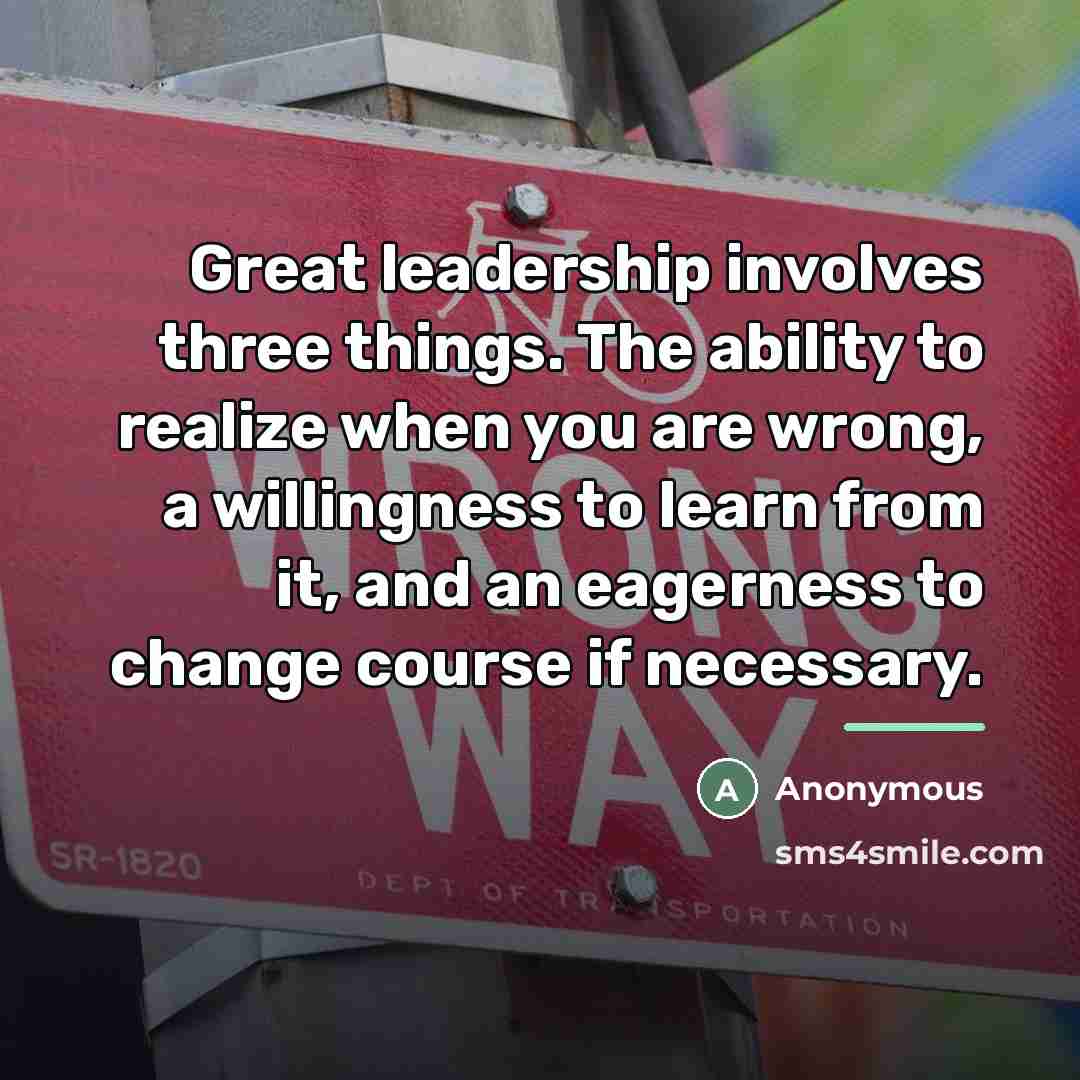 “Great leadership involves three things. The ability to realize when…” quote by Anonymous