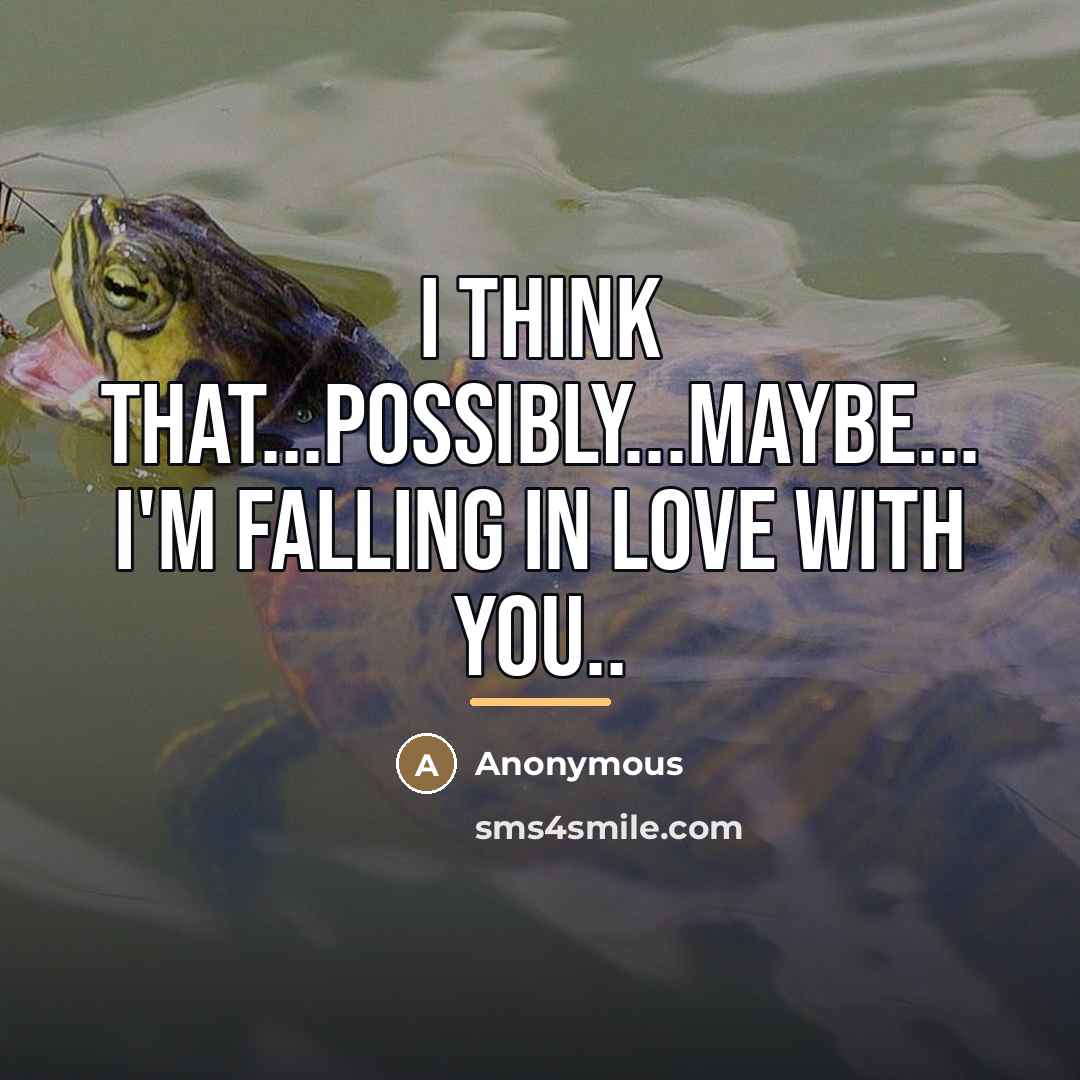 “I think that...possibly...maybe... I'm falling in LOVE with you..…” quote by Anonymous