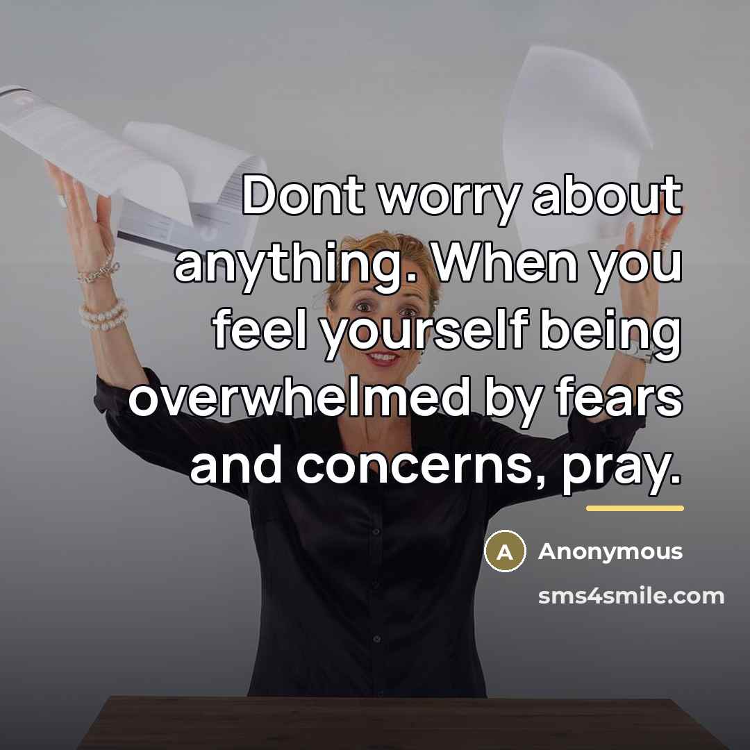 “Dont worry about anything. When you feel yourself being overwhelmed…” quote by Anonymous