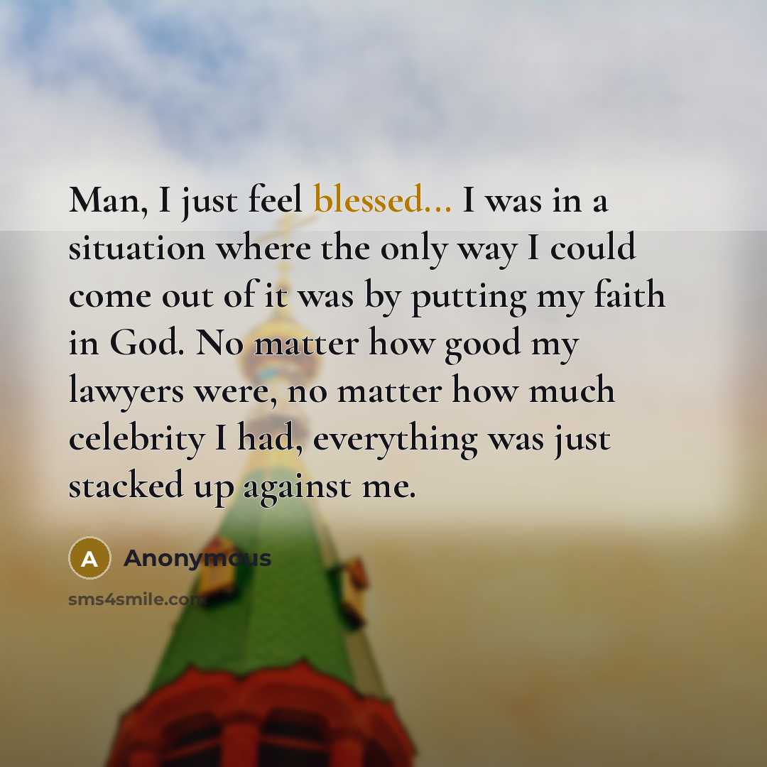 “Man, I just feel blessed... I was in a situation…” quote by Anonymous