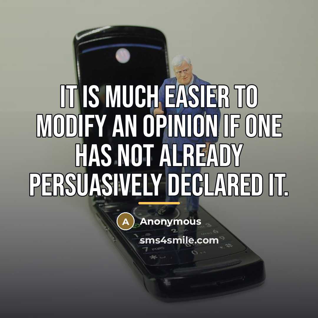 “It is much easier to modify an opinion if one…” quote by Anonymous