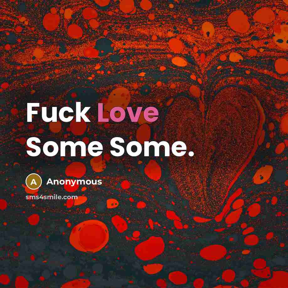 “Fuck Love Some Some.” quote by Anonymous