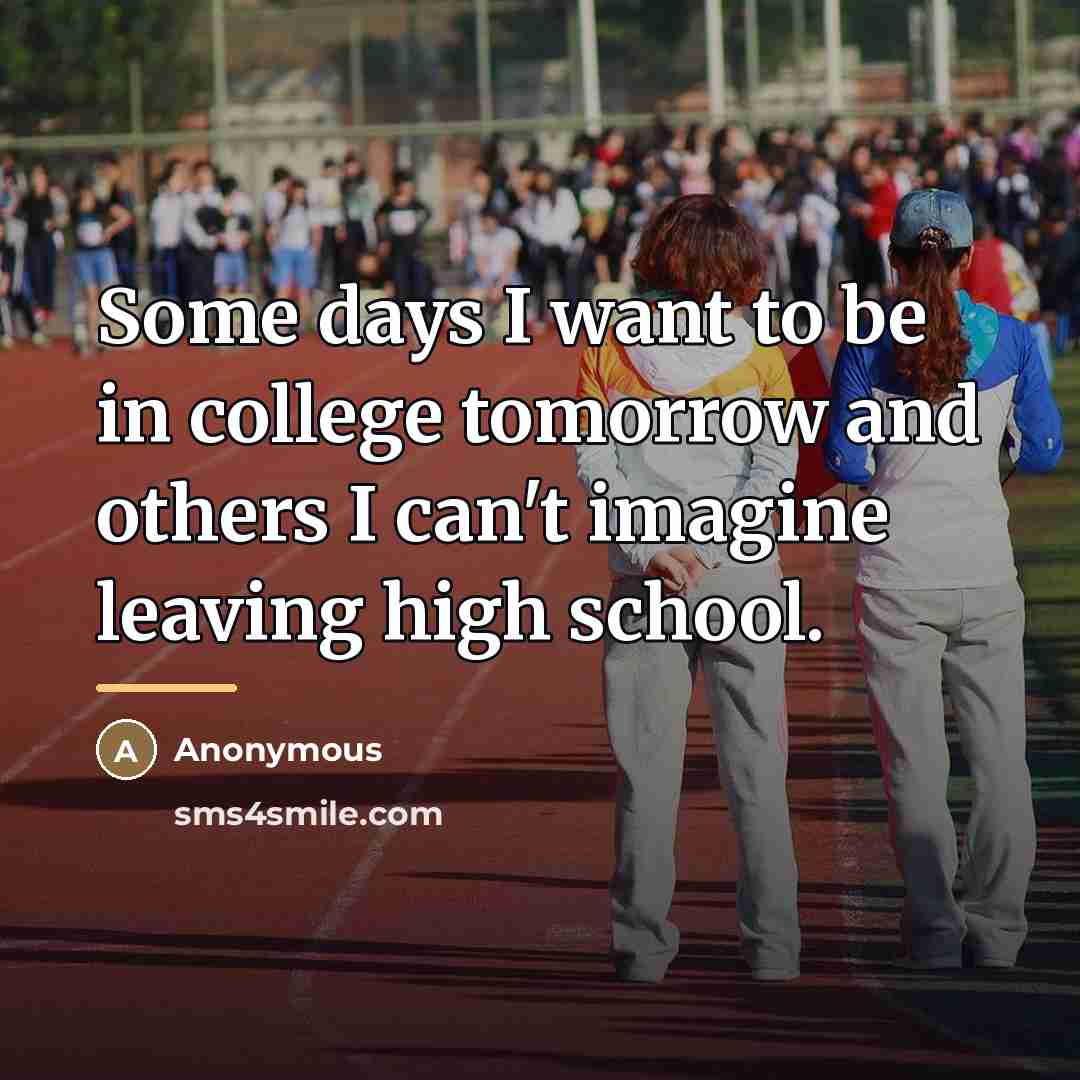 “Some days I want to be in college tomorrow and…” quote by Anonymous