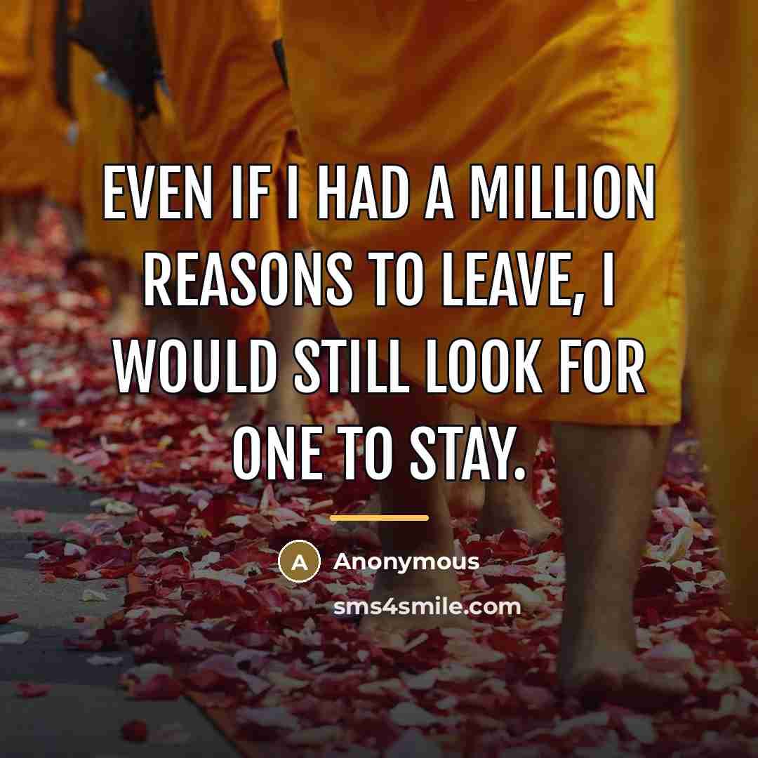 “Even if I had a million reasons to leave, I…” quote by Anonymous