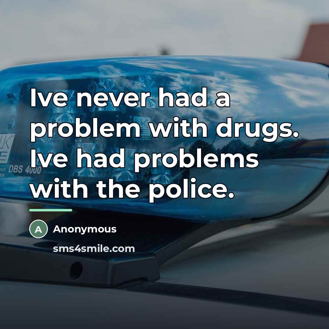 “Ive never had a problem with drugs. Ive had problems…” quote by Anonymous