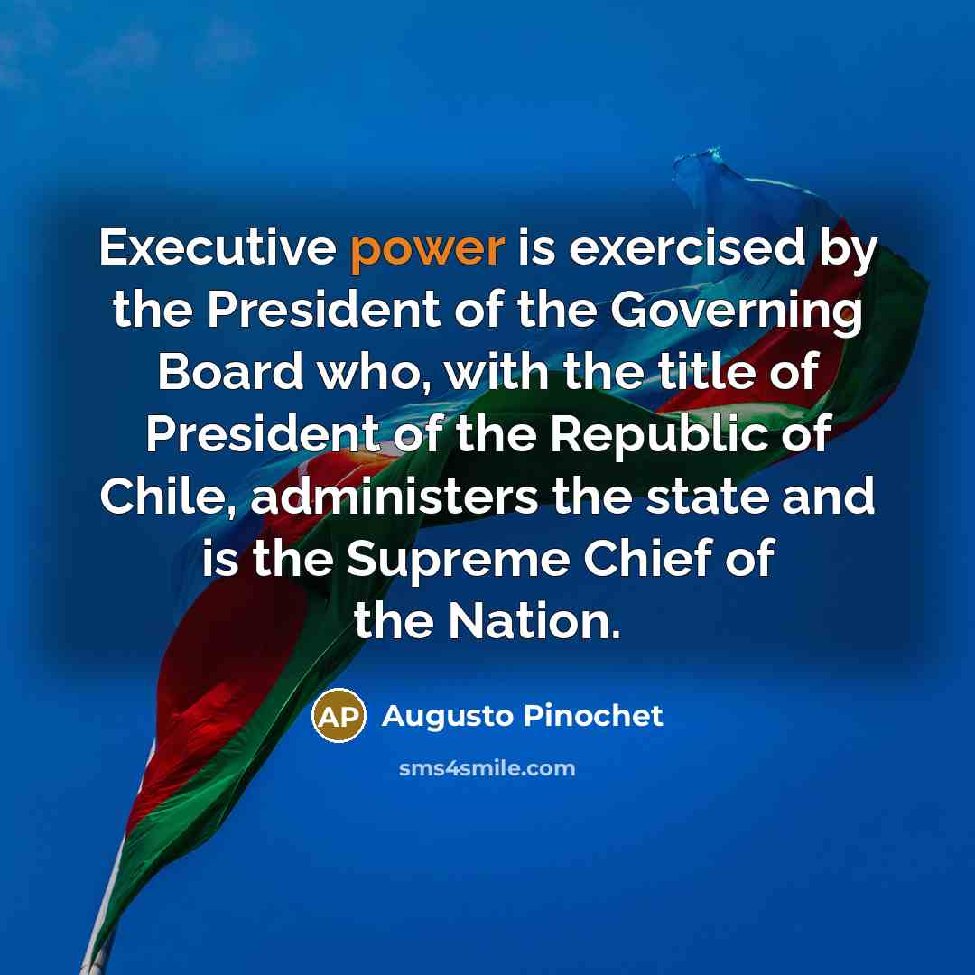 “Executive power is exercised by the President of the Governing…” quote by Augusto Pinochet