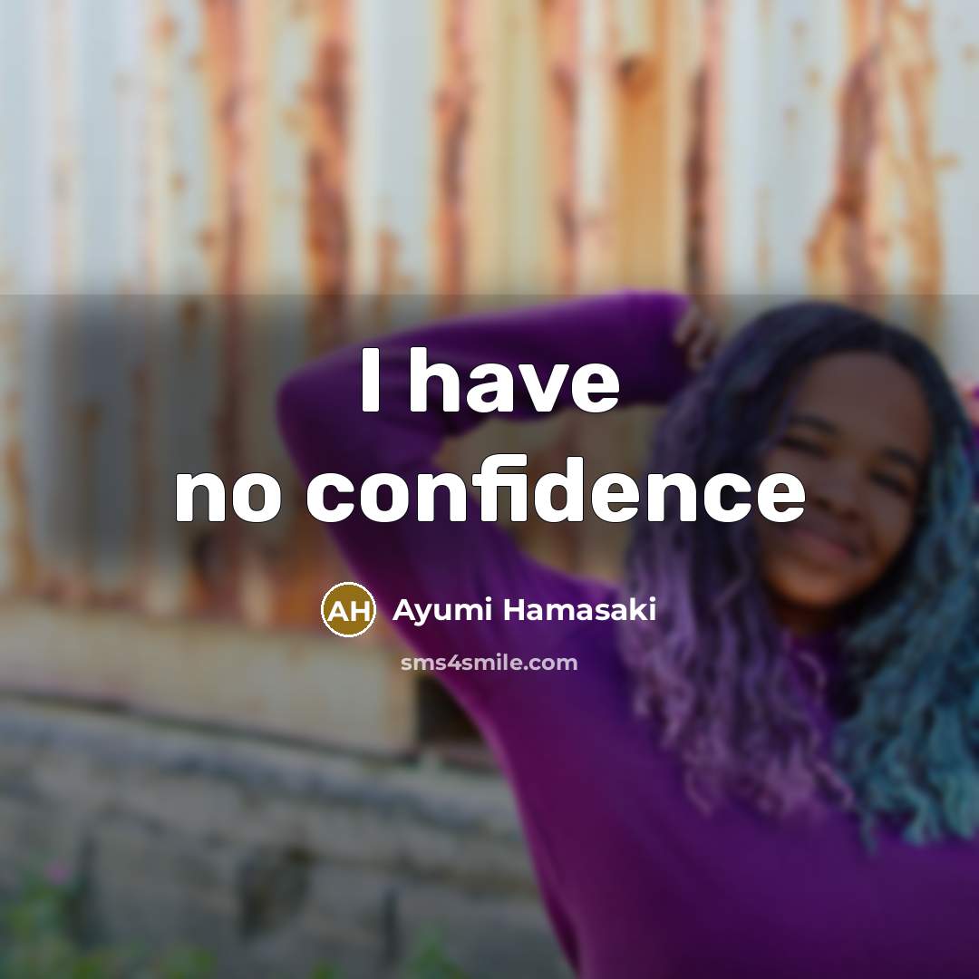 “I have no confidence…” quote by Ayumi Hamasaki