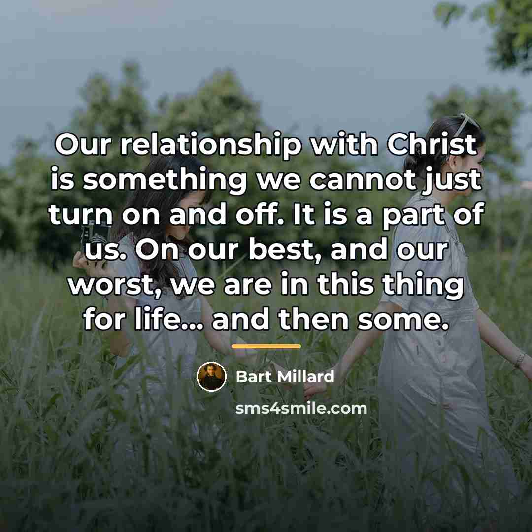 “Our relationship with Christ is something we cannot just turn…” quote by Bart Millard