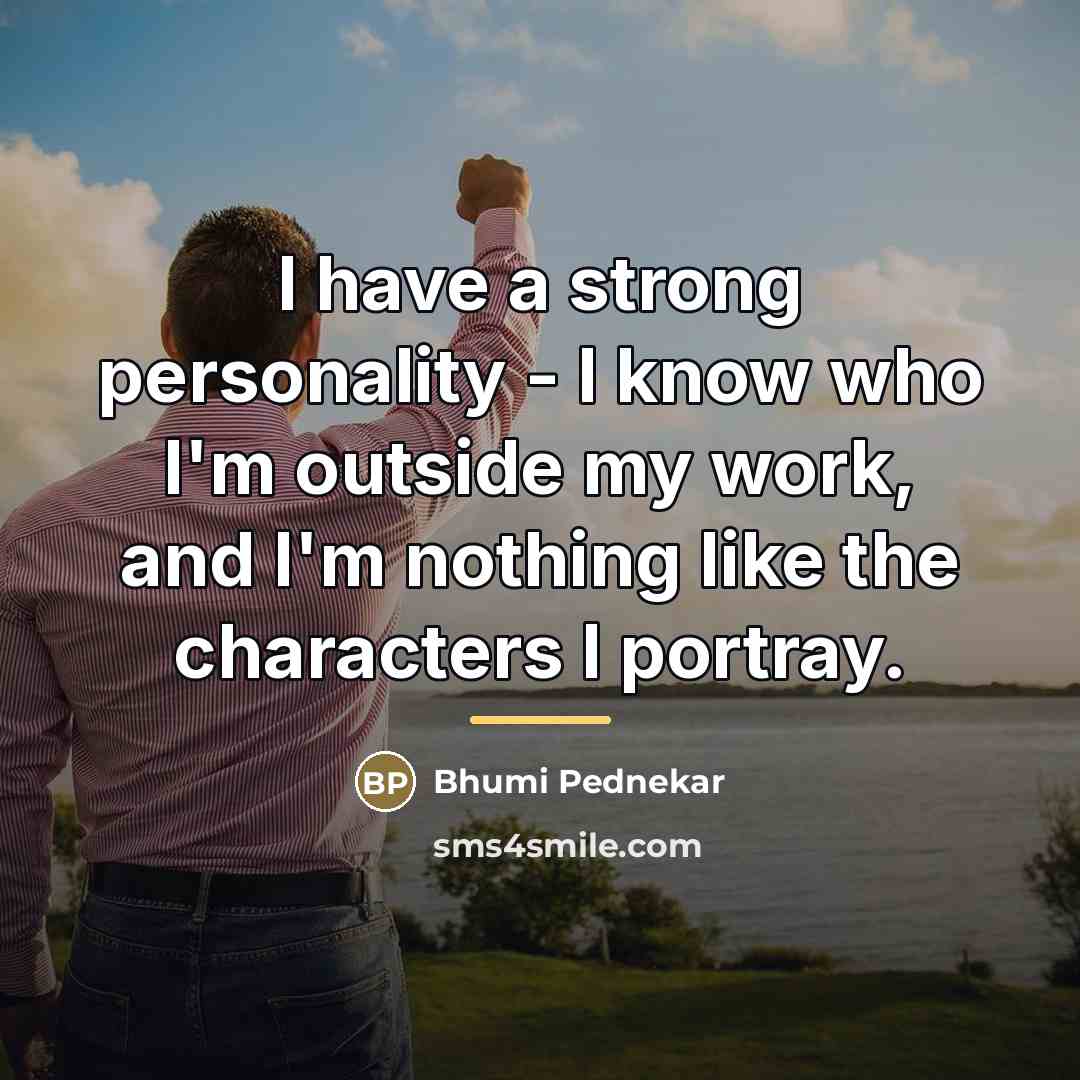 “I have a strong personality - I know who I'm…” quote by Bhumi Pednekar