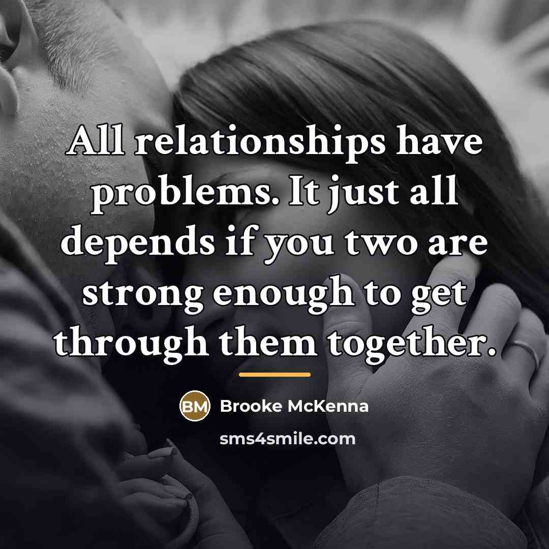 “All relationships have problems. It just all depends if you…” quote by Anonymous