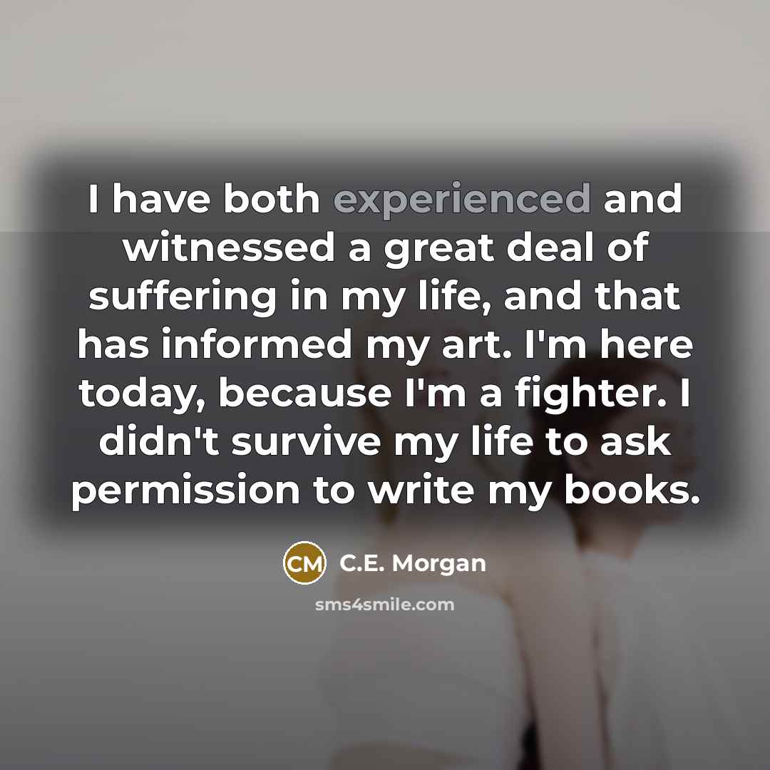 “I have both experienced and witnessed a great deal of…” quote by C.E. Morgan