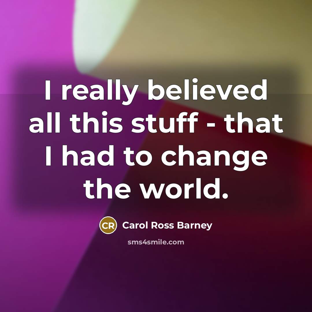 “I really believed all this stuff - that I had…” quote by Carol Ross Barney