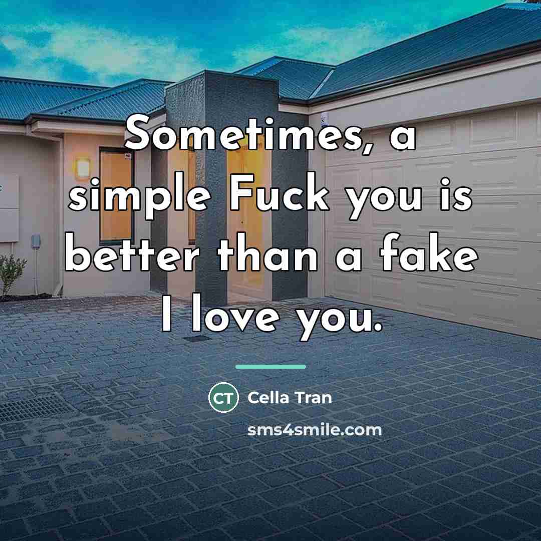 “Sometimes, a simple Fuck you is better than a fake…” quote by Cella Tran