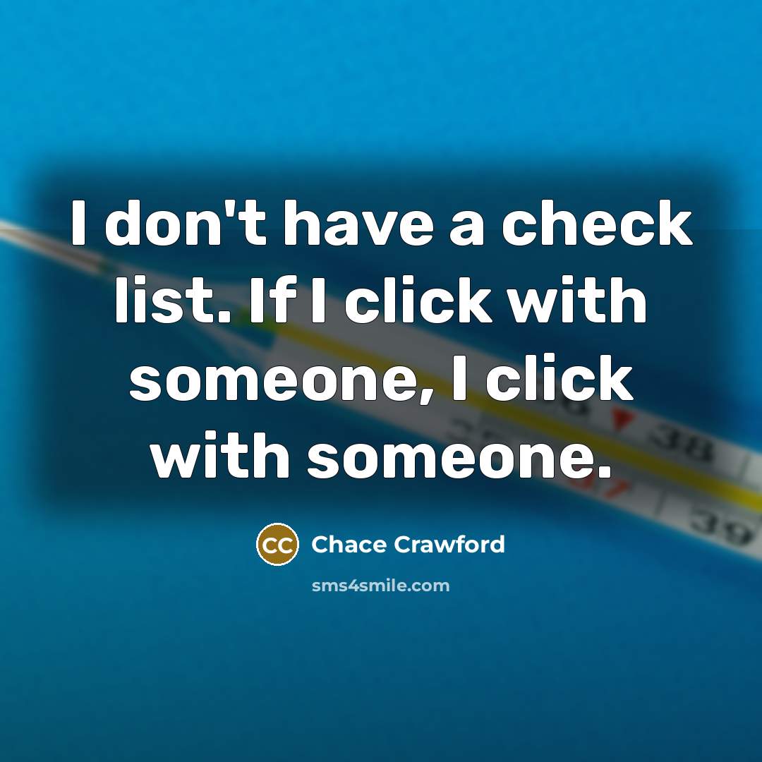 “I don't have a check list. If I click with…” quote by Chace Crawford