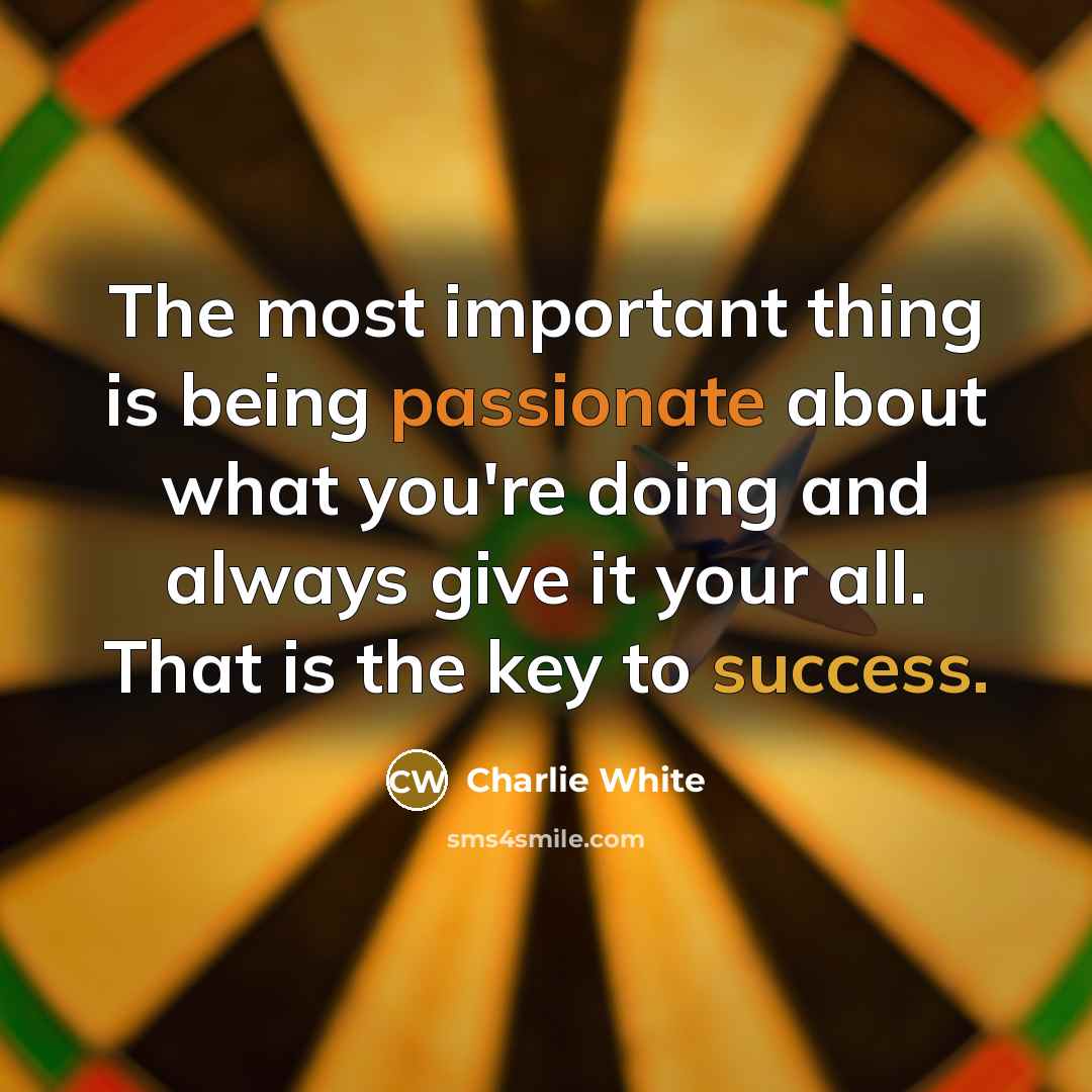“The most important thing is being passionate about what you're…” quote by Charlie White