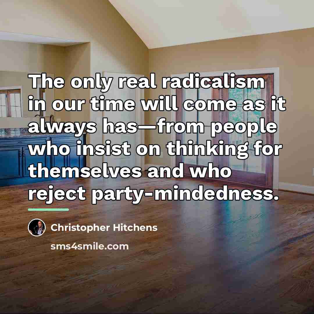 “The only real radicalism in our time will come as…” quote by Christopher Hitchens