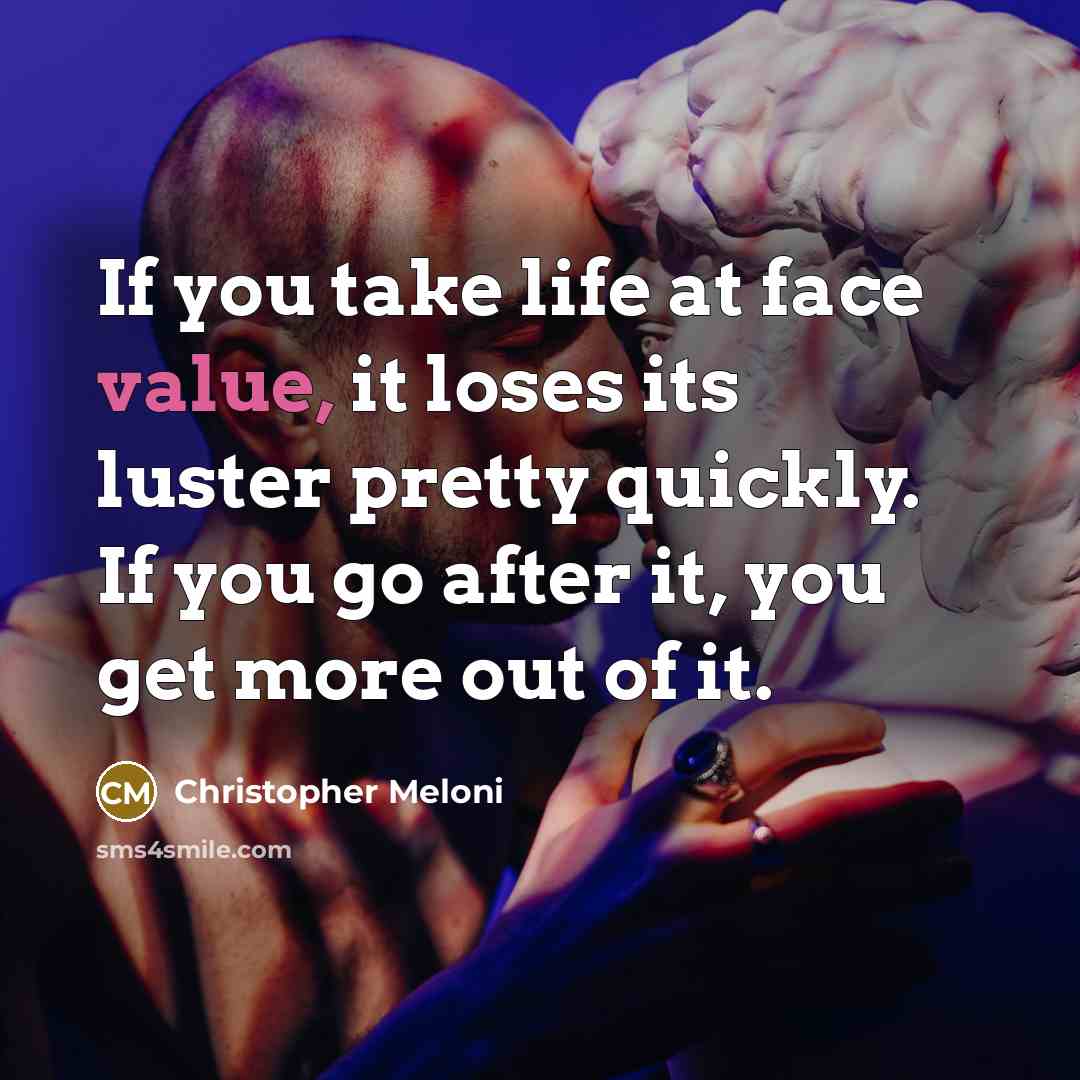 “If you take life at face value, it loses its…” quote by Christopher Meloni