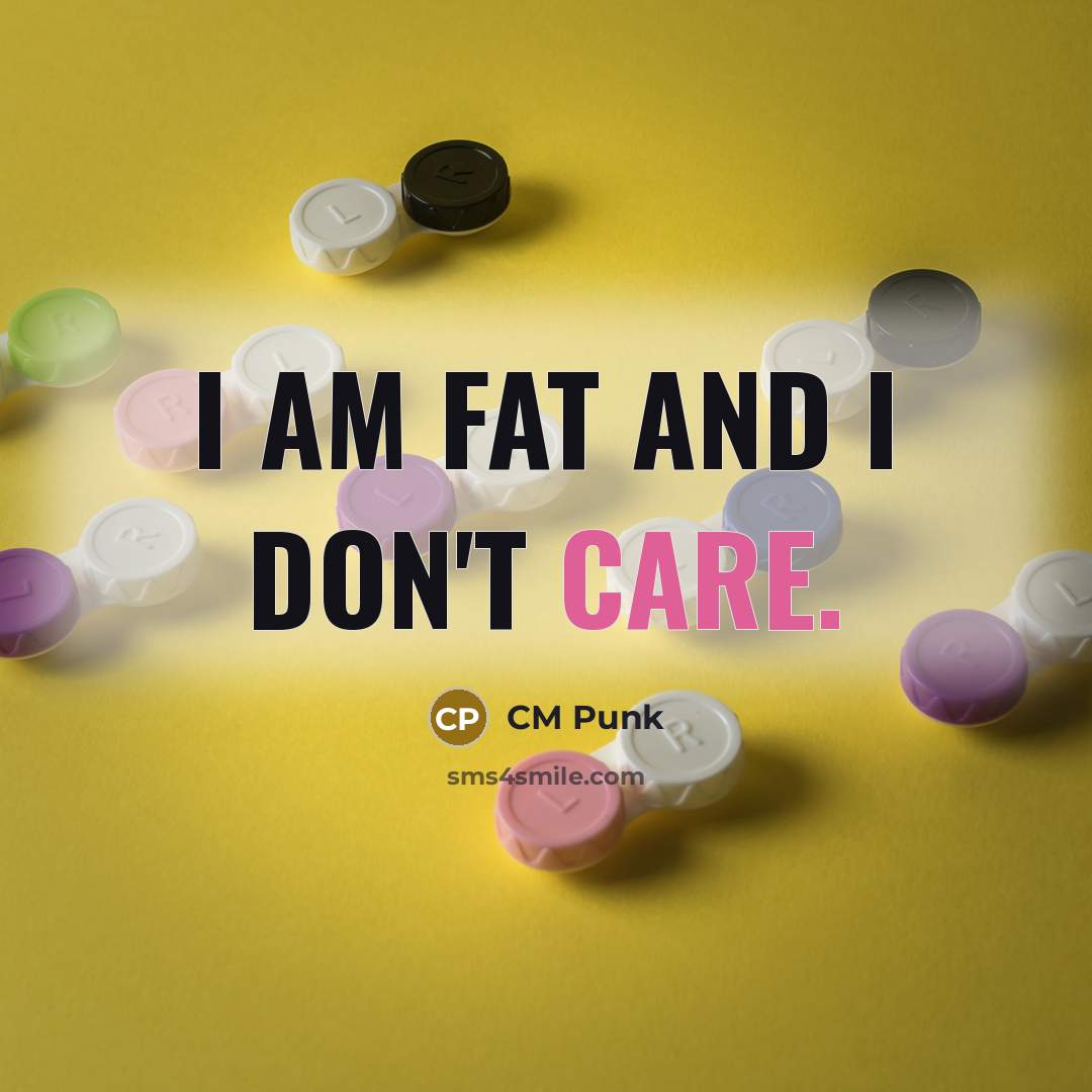“I am fat and I don't care.…” quote by CM Punk