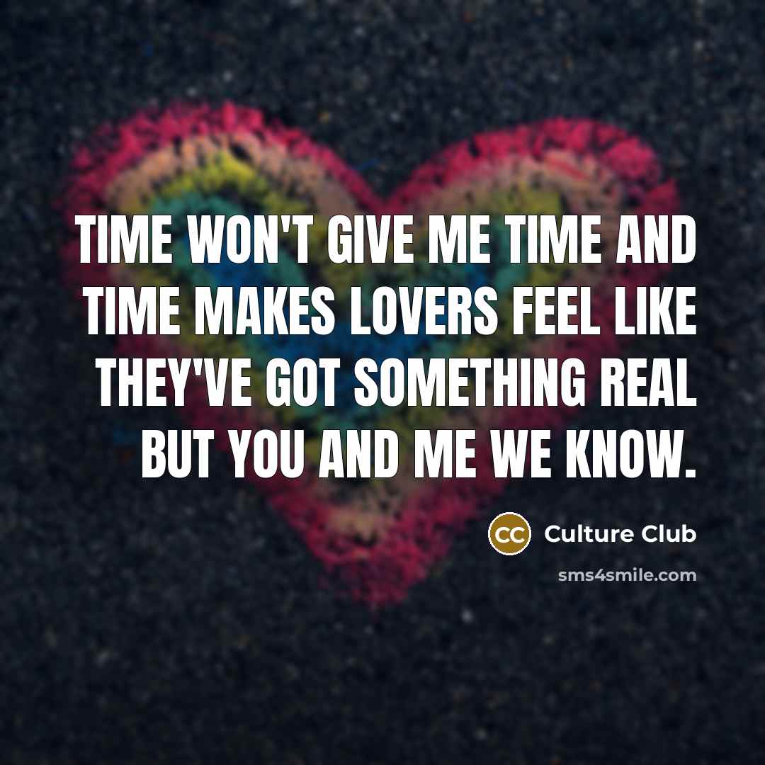 “Time won't give me time and time makes lovers feel…” quote by Culture Club