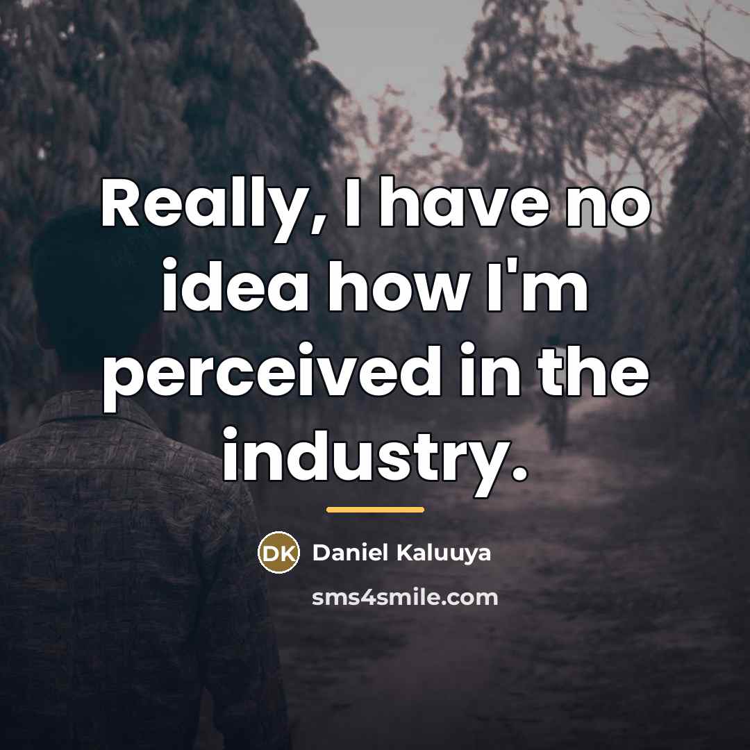 “Really, I have no idea how I'm perceived in the…” quote by Daniel Kaluuya