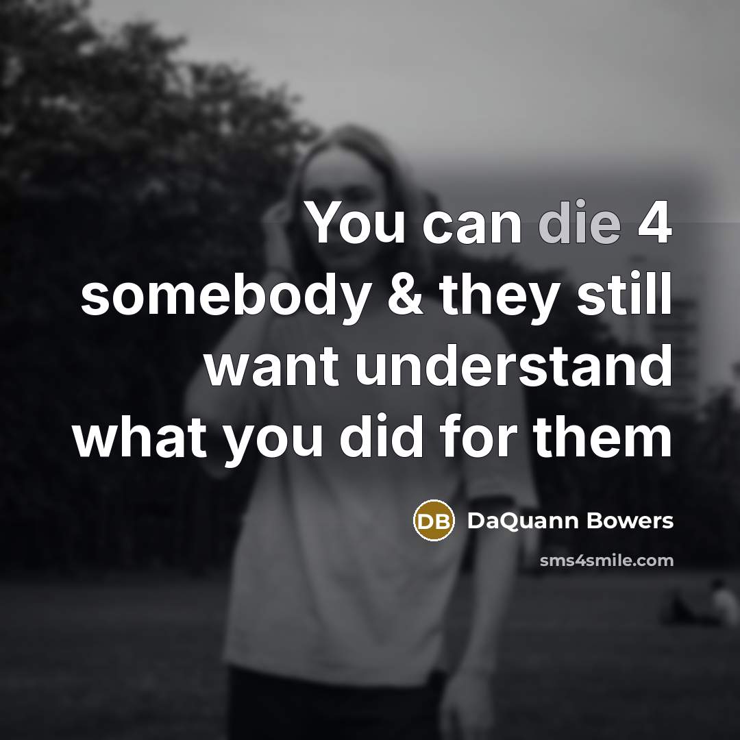 “You can die 4 somebody & they still want understand…” quote by DaQuann Bowers