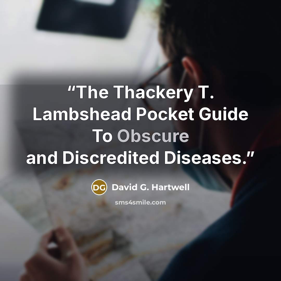 “The Thackery T. Lambshead Pocket Guide To Obscure and Discredited Diseases.” quote by David G. Hartwell