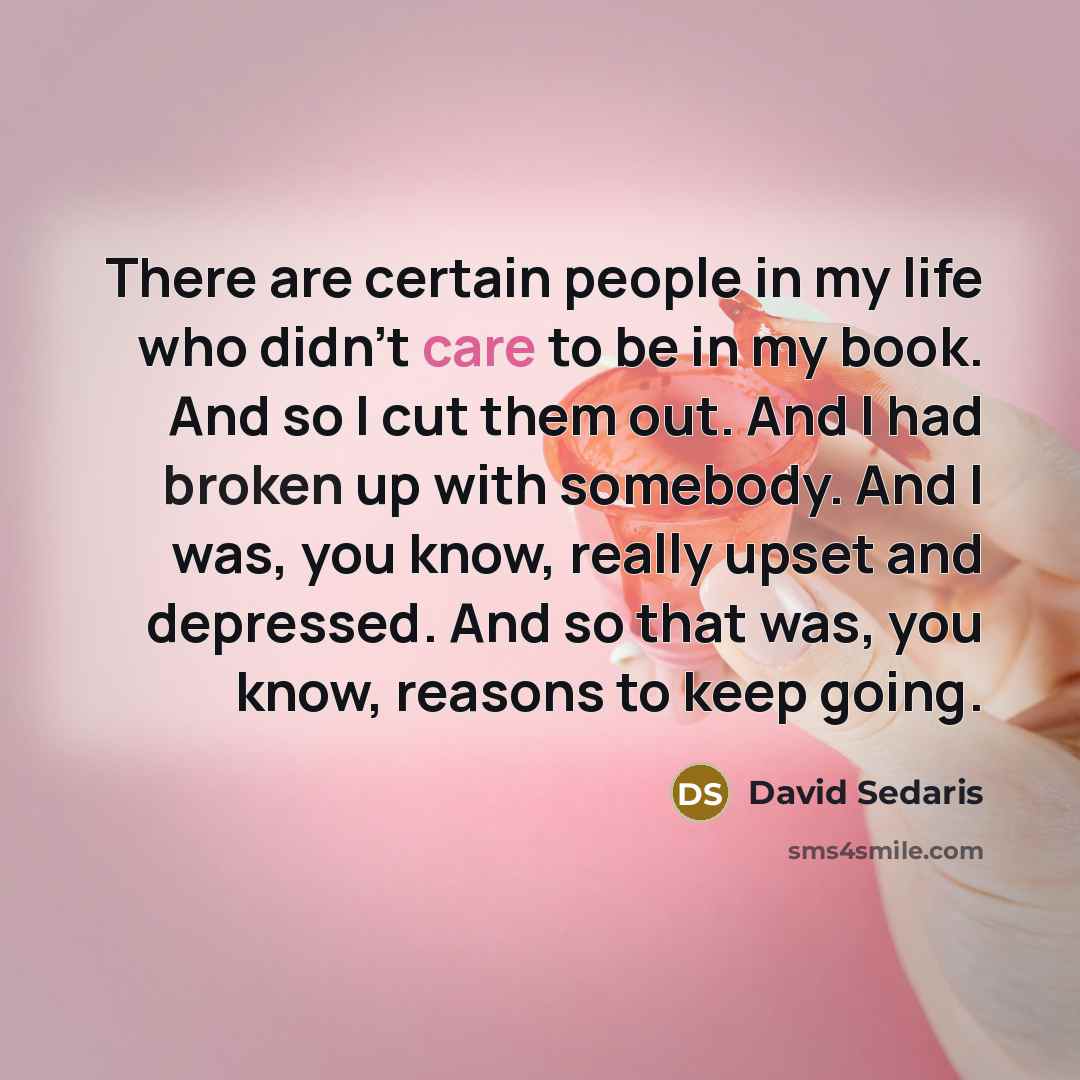 “There are certain people in my life who didn't care…” quote by David Sedaris