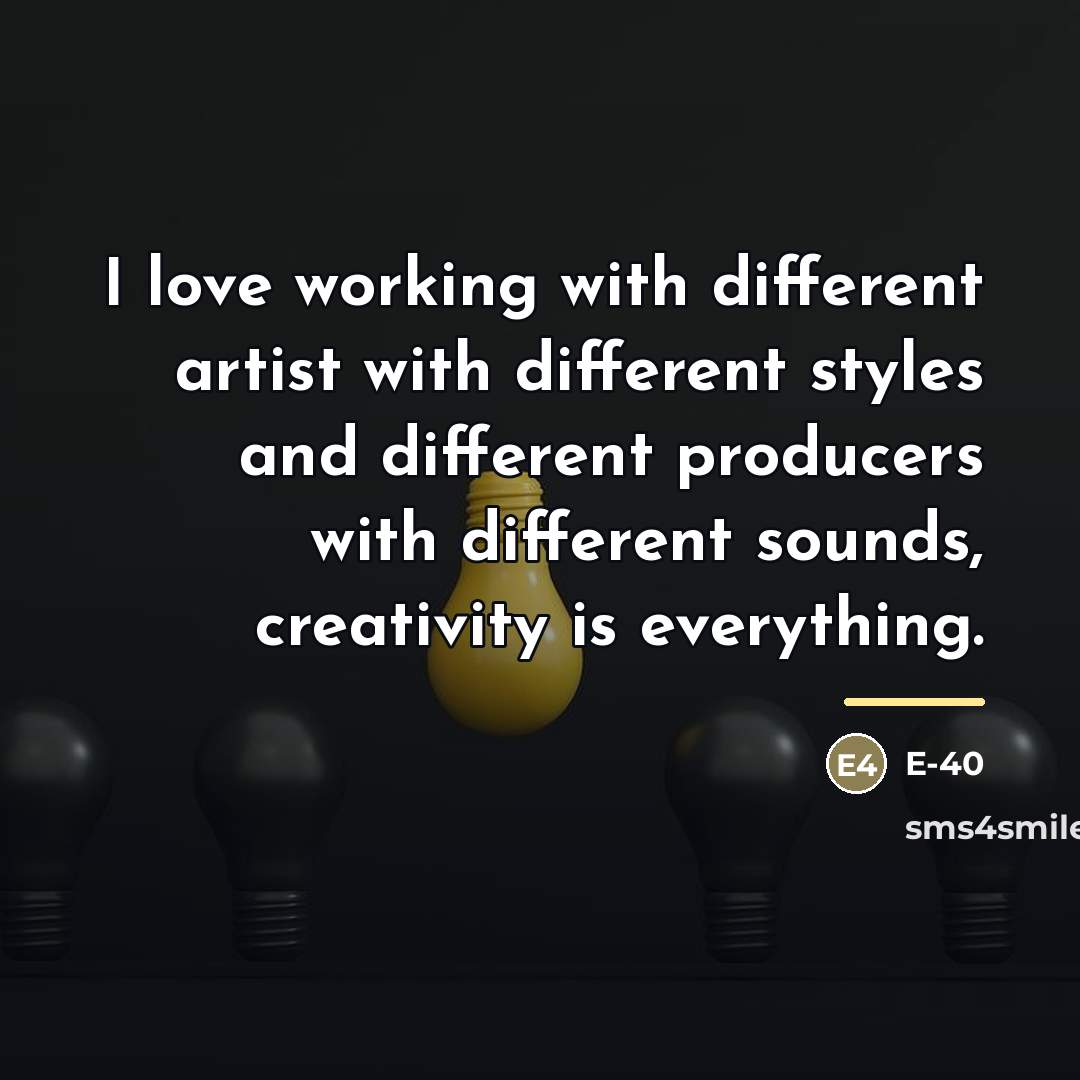 “I love working with different artist with different styles and…” quote by E-40
