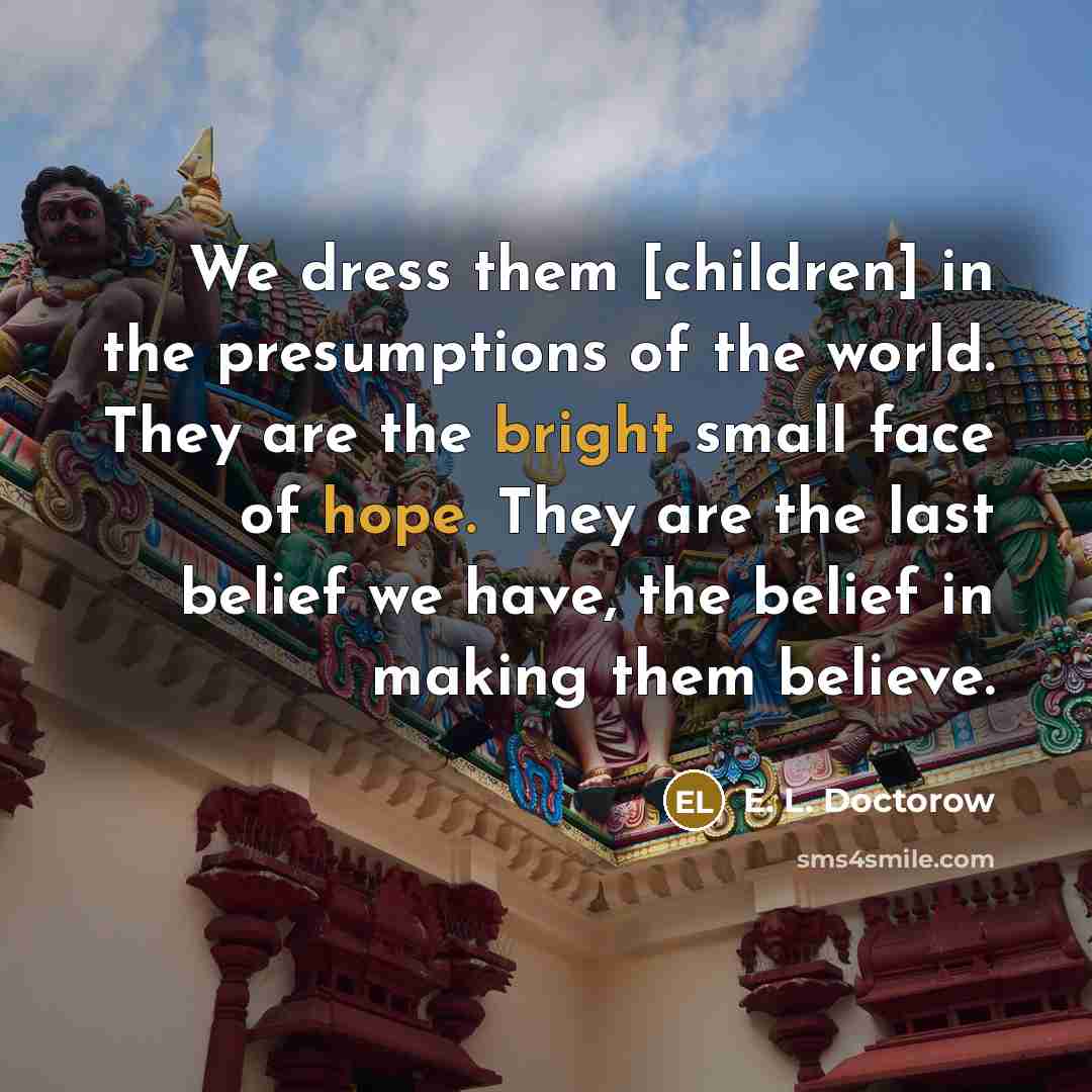 “We dress them [children] in the presumptions of the world.…” quote by E. L. Doctorow