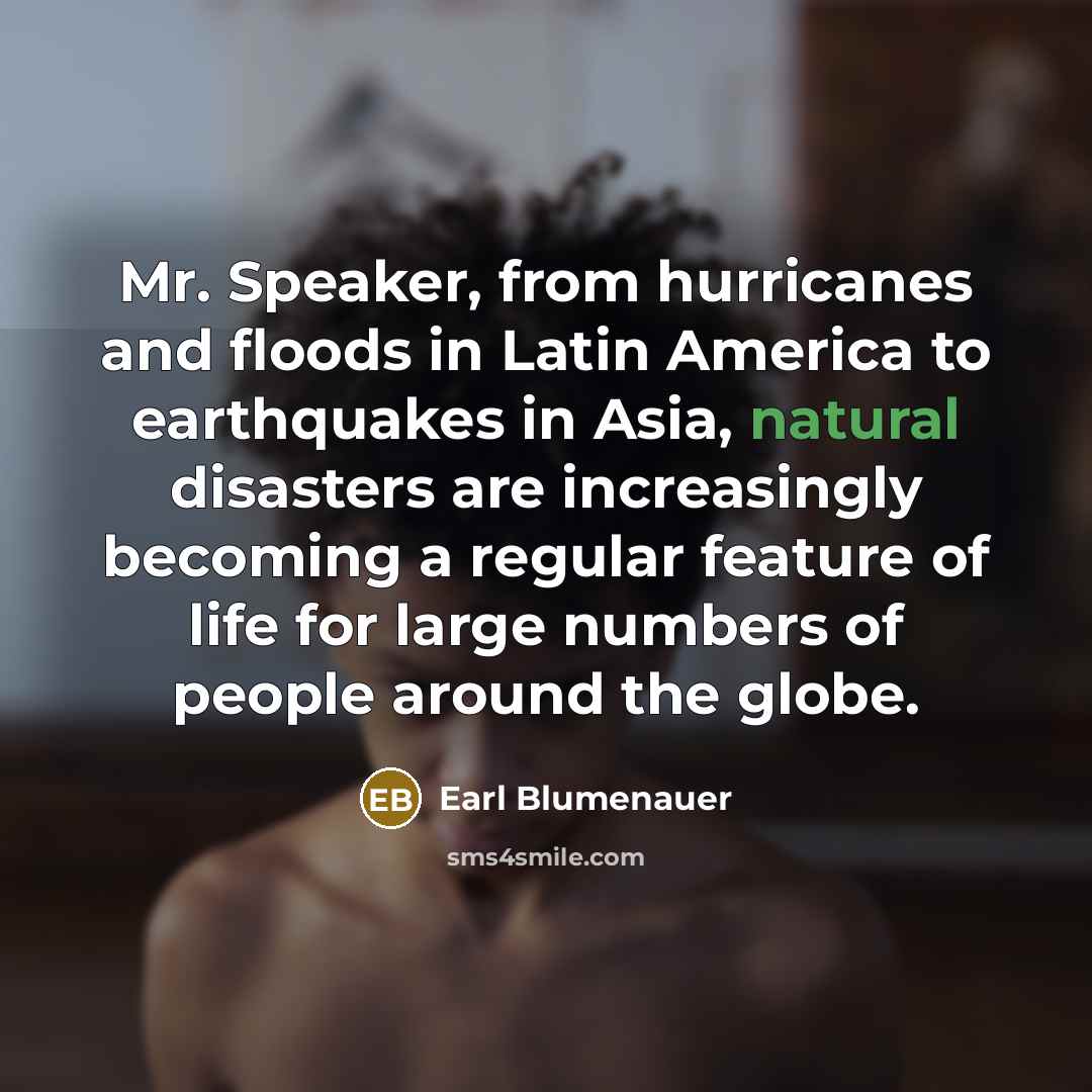 “Mr. Speaker, from hurricanes and floods in Latin America to…” quote by Earl Blumenauer